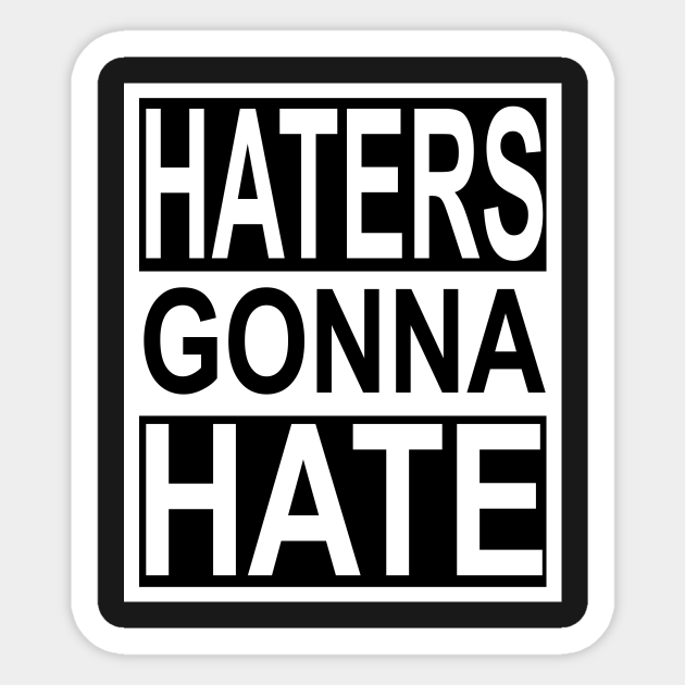 Haters Gonna Hate Funny Saying Sticker TeePublic